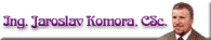 Ing. Jaroslav Komora, CSc.